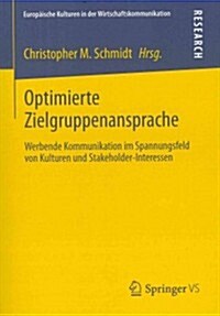 Optimierte Zielgruppenansprache: Werbende Kommunikation Im Spannungsfeld Von Kulturen Und Stakeholder-Interessen (Paperback, 2013)