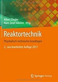 Reaktortechnik: Physikalisch-Technische Grundlagen (Paperback, 2, 2., Beu Bearb.)