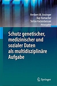 Schutz Genetischer, Medizinischer Und Sozialer Daten ALS Multidisziplin?e Aufgabe (Hardcover, 2013)