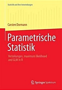 Parametrische Statistik: Verteilungen, Maximum Likelihood Und Glm in R (Paperback, 2013)