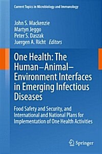 One Health: The Human-Animal-Environment Interfaces in Emerging Infectious Diseases: Food Safety and Security, and International and National Plans fo (Hardcover, 2013)