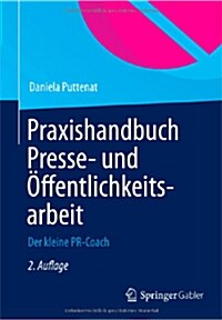 Praxishandbuch Presse- Und ?fentlichkeitsarbeit: Der Kleine Pr-Coach (Paperback, 2, 2. Aufl. 2012)