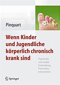 Wenn Kinder Und Jugendliche K?perlich Chronisch Krank Sind: Psychische Und Soziale Entwicklung, Pr?ention, Intervention (Hardcover, 2013)