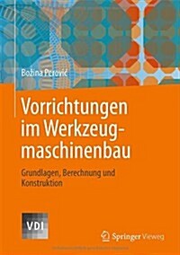 Vorrichtungen Im Werkzeugmaschinenbau: Grundlagen, Berechnung Und Konstruktion (Hardcover, 2013)