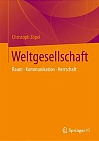 Weltwissengesellschaft: Raum - Kommunikation - Herrschaft (Paperback, 1. Aufl. 2023)