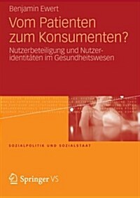 Vom Patienten Zum Konsumenten?: Nutzerbeteiligung Und Nutzeridentit?en Im Gesundheitswesen (Paperback, 2013)