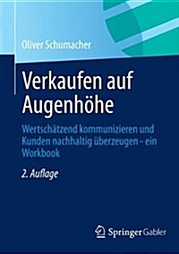Verkaufen Auf Augenhohe: Wertschatzend Kommunizieren Und Kunden Nachhaltig Uberzeugen - Ein Workbook (Paperback, 2, 2. Aufl. 2013)