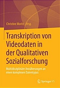 Transkription Von Video- Und Filmdaten in Der Qualitativen Sozialforschung: Multidisziplin?e Ann?erungen an Einen Komplexen Datentypus (Paperback, 2014)