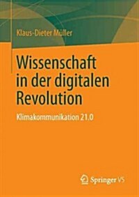 Wissenschaft in Der Digitalen Revolution: Klimakommunikation 21.0 (Paperback, 2013)