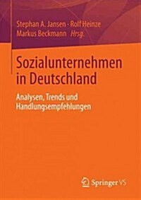 Sozialunternehmen in Deutschland: Analysen, Trends Und Handlungsempfehlungen (Paperback, 2013)