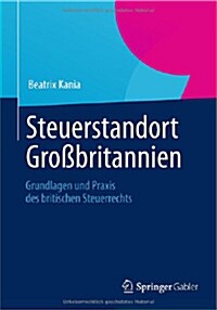 Steuerstandort Gro?ritannien: Grundlagen Und Praxis Des Britischen Steuerrechts (Paperback, 2013)
