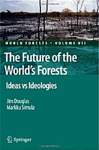 The Future of the Worlds Forests: Ideas Vs Ideologies (Paperback, 2010)