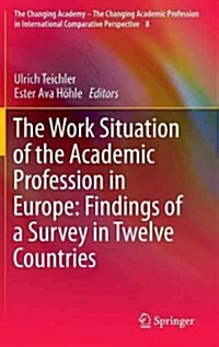 The Work Situation of the Academic Profession in Europe: Findings of a Survey in Twelve Countries (Hardcover, 2013)