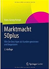 Marktmacht 50plus: Wie Sie Best Ager ALS Kunden Gewinnen Und Begeistern (Hardcover, 3, 3., Korr. Aufl.)