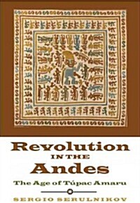 Revolution in the Andes: The Age of T?ac Amaru (Paperback)