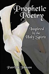 Prophetic Poetry: Inspired by the Holy Spirit (Paperback)