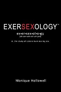 Exersexology: The Study of Calorie Burn During Sex (Paperback)