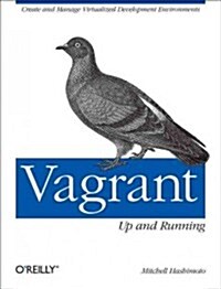 Vagrant: Up and Running: Create and Manage Virtualized Development Environments (Paperback)