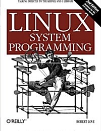 Linux System Programming: Talking Directly to the Kernel and C Library (Paperback, 2)