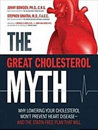 The Great Cholesterol Myth: Why Lowering Your Cholesterol Wont Prevent Heart Disease---And the Statin-Free Plan That Will (Audio CD)