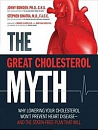 The Great Cholesterol Myth: Why Lowering Your Cholesterol Wont Prevent Heart Disease---And the Statin-Free Plan That Will (MP3 CD)