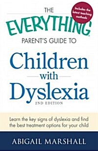 The Everything Parents Guide to Children with Dyslexia: Learn the Key Signs of Dyslexia and Find the Best Treatment Options for Your Child (Paperback, 2)