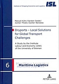 Dryports - Local Solutions for Global Transport Challenges: A Study by the Institute Labour and Economy (Iaw) of the University of Bremen (Hardcover)