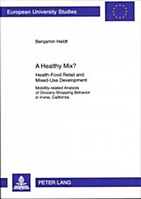 A Healthy Mix?: Health-Food Retail and Mixed-Use Development- Mobility-Related Analysis of Grocery-Shopping Behavior in Irvine, Califo (Paperback)