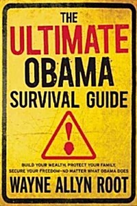 The Ultimate Obama Survival Guide: How to Survive, Thrive, and Prosper During Obamageddon (Hardcover)