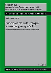 Principios de culturolog? y fraseolog? espa?las: Creatividad y variaci? en las unidades fraseol?icas (Hardcover)