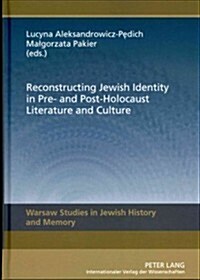 Reconstructing Jewish Identity in Pre- And Post-Holocaust Literature and Culture (Hardcover, Revised)