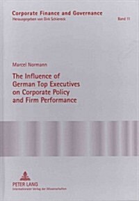 The Influence of German Top Executives on Corporate Policy and Firm Performance (Hardcover, Revised)