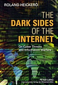 The Dark Sides of the Internet: On Cyber Threats and Information Warfare (Paperback)