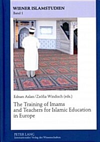 The Training of Imams and Teachers for Islamic Education in Europe (Hardcover)