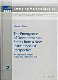 The Emergence of Developmental States from a New Institutionalist Perspective: A Comparative Analysis of East Asia and Central Asia (Hardcover)