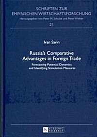 Russias Comparative Advantages in Foreign Trade: Forecasting Potential Dynamics and Identifying Stimulation Measures (Hardcover)