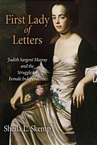 First Lady of Letters: Judith Sargent Murray and the Struggle for Female Independence (Paperback)