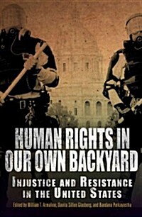 Human Rights in Our Own Backyard: Injustice and Resistance in the United States (Paperback)