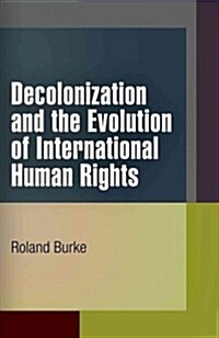 Decolonization and the Evolution of International Human Rights (Paperback)