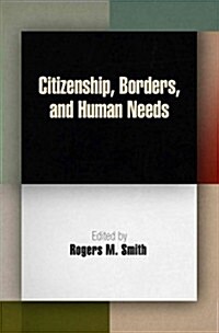 Citizenship, Borders, and Human Needs (Paperback)