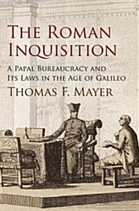 The Roman Inquisition: A Papal Bureaucracy and Its Laws in the Age of Galileo (Hardcover)