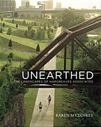 Unearthed: The Landscapes of Hargreaves Associates (Hardcover)