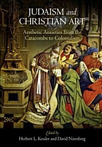 Judaism and Christian Art: Aesthetic Anxieties from the Catacombs to Colonialism (Paperback)