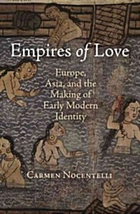 Empires of Love: Europe, Asia, and the Making of Early Modern Identity (Hardcover)