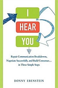 [중고] I Hear You: Repair Communication Breakdowns, Negotiate Successfully, and Build Consensus... in Three Simple Steps (Hardcover)
