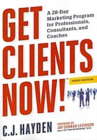 Get Clients Now! (Tm): A 28-Day Marketing Program for Professionals, Consultants, and Coaches (Paperback, 3)