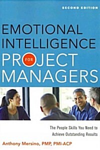 Emotional Intelligence for Project Managers: The People Skills You Need to Achieve Outstanding Results (Paperback, 2)
