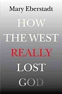 How the West Really Lost God: A New Theory of Secularization (Hardcover)