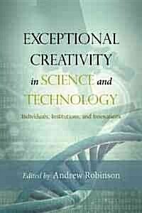 Exceptional Creativity in Science and Technology: Individuals, Institutions, and Innovations (Paperback)
