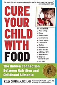 Cure Your Child with Food: The Hidden Connection Between Nutrition and Childhood Ailments (Paperback)